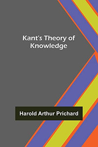 Kant's Theory Of Knowledge Kant's Theory Of Knowledge