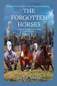 The Forgotten Horses: A Sequel To The Horses Know Trilogy & Horses Forever The Forgotten Horses: A Sequel To The Horses Know Trilogy & Horses Forever