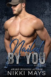 Nailed By You (The Ross Brothers Trilogy) Nailed By You (The Ross Brothers Trilogy)
