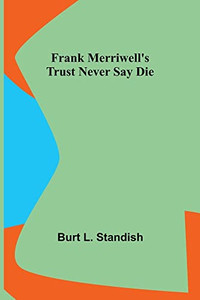 Frank Merriwell's Trust Never Say Die Frank Merriwell's Trust Never Say Die