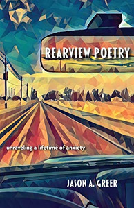Rearview Poetry: Unraveling A Lifetime Of Anxiety