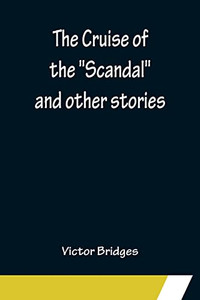 The Cruise Of The Scandal And Other Stories The Cruise Of The Scandal And Other Stories