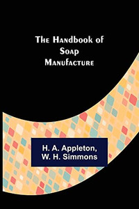 The Handbook Of Soap Manufacture