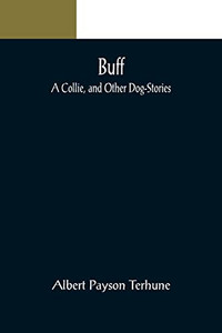 Buff: A Collie, And Other Dog-Stories Buff: A Collie, And Other Dog-Stories
