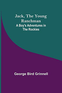 Jack, The Young Ranchman: A Boy's Adventures In The Rockies Jack, The Young Ranchman: A Boy's Adventures In The Rockies