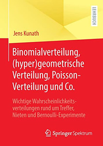 Binomialverteilung, (Hyper)Geometrische Verteilung, Poisson-Verteilung Und Co.: Wichtige Wahrscheinlichkeitsverteilungen Rund Um Treffer, Nieten Und Bernoulli-Experimente (German Edition) Binomialverteilung, (Hyper)Geometrische Verteilung, Poisson-Verteilung Und Co.: Wichtige Wahrscheinlichkeitsverteilungen Rund Um Treffer, Nieten Und Bernoulli-Experimente (German Edition)