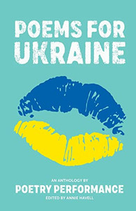 Poems For Ukraine: An Anthology By Poetry Performance Poems For Ukraine: An Anthology By Poetry Performance