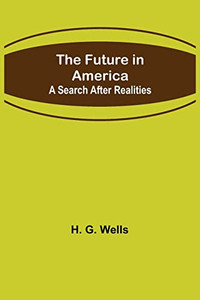 The Future In America: A Search After Realities