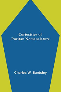 Curiosities Of Puritan Nomenclature Curiosities Of Puritan Nomenclature