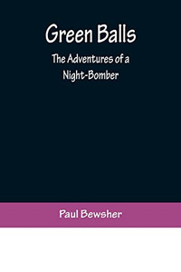 Green Balls: The Adventures Of A Night-Bomber Green Balls: The Adventures Of A Night-Bomber