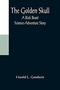 The Golden Skull: A Rick Brant Science-Adventure Story The Golden Skull: A Rick Brant Science-Adventure Story
