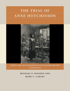 The Trial Of Anne Hutchinson: Liberty, Law, And Intolerance In Puritan New England (Reacting To The Past)