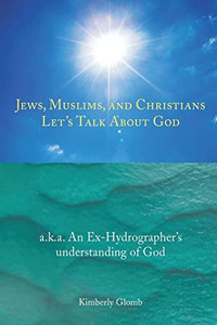 Jews, Muslims, And Christians Let's Talk About God Jews, Muslims, And Christians Let's Talk About God