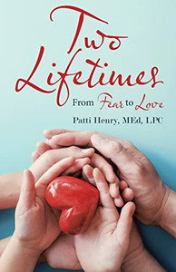 Two Lifetimes: From Fear To Love Two Lifetimes: From Fear To Love