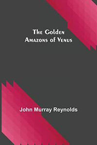 The Golden Amazons Of Venus The Golden Amazons Of Venus