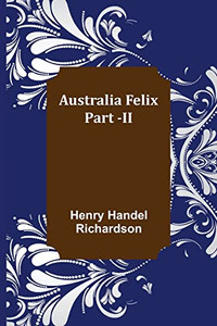 Australia Felix; Part -Ii Australia Felix; Part -Ii