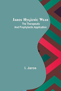 Jaros Hygienic Wear: The Therapeutic And Prophylactic Application. Jaros Hygienic Wear: The Therapeutic And Prophylactic Application.