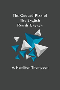 The Ground Plan Of The English Parish Church The Ground Plan Of The English Parish Church