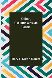 Kalitan, Our Little Alaskan Cousin Kalitan, Our Little Alaskan Cousin