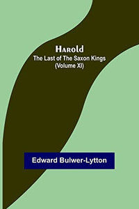 Harold: The Last Of The Saxon Kings (Volume Xi)