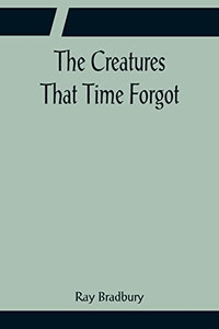 The Creatures That Time Forgot The Creatures That Time Forgot