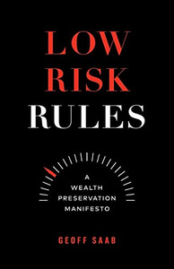 Low Risk Rules: A Wealth Preservation Manifesto Low Risk Rules: A Wealth Preservation Manifesto