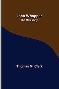 John Whopper; The Newsboy John Whopper; The Newsboy