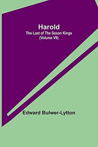 Harold: The Last Of The Saxon Kings (Volume Vii)