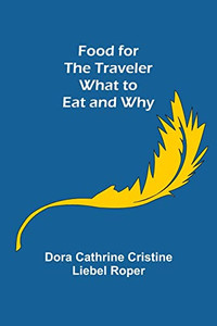 Food For The Traveler What To Eat And Why