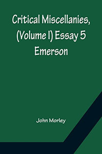Critical Miscellanies, (Volume I) Essay 5: Emerson Critical Miscellanies, (Volume I) Essay 5: Emerson