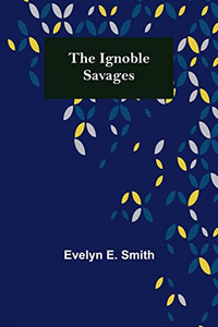 The Ignoble Savages The Ignoble Savages