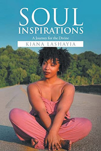 Soul Inspirations: A Journey For The Divine Soul Inspirations: A Journey For The Divine
