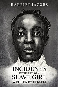 Incidents In The Life Of A Slave Girl, Written By Herself