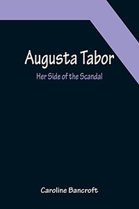 Augusta Tabor: Her Side Of The Scandal
