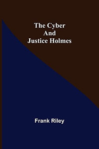 The Cyber And Justice Holmes The Cyber And Justice Holmes