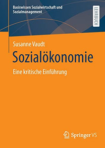 Sozialökonomie: Eine Kritische Einführung (Basiswissen Sozialwirtschaft Und Sozialmanagement) (German Edition) Sozialökonomie: Eine Kritische Einführung (Basiswissen Sozialwirtschaft Und Sozialmanagement) (German Edition)