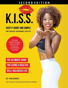 K.I.S.S.: Keep It Short And Simple For A Healthy, Sustainable Lifestyle K.I.S.S.: Keep It Short And Simple For A Healthy, Sustainable Lifestyle