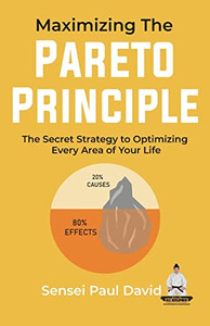 Maximizing The Pareto Principle: The Secret Strategy To Optimizing Every Area Of Your Life (Sensei Self Development) Maximizing The Pareto Principle: The Secret Strategy To Optimizing Every Area Of Your Life (Sensei Self Development)