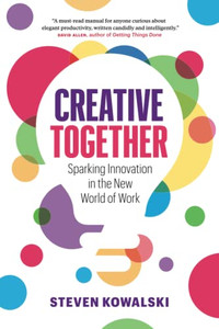 Creative Together: Sparking Innovation In The New World Of Work Creative Together: Sparking Innovation In The New World Of Work