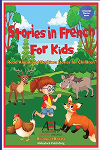 Stories In French For Kids: Read Aloud And Bedtime Stories For Children Bilingual Book 1