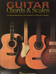 Guitar Chords & Scales: An Easy Reference for Acoustic or Electric Guitar Guitar Chords & Scales: An Easy Reference for Acoustic or Electric Guitar