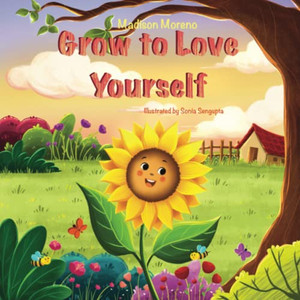 Grow To Love Yourself: A Feel Good Story About Self-Love And Acceptance Grow To Love Yourself: A Feel Good Story About Self-Love And Acceptance