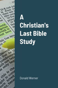 A Christian's Last Bible Study A Christian's Last Bible Study