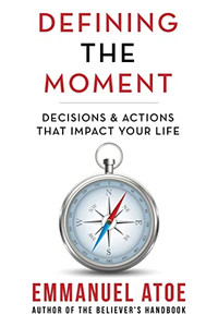 Defining The Moment: Decisions & Actions That Impact Your Life