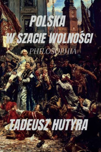 Polska W Szacie Wolnosci: Philosophia (Polish Edition) Polska W Szacie Wolnosci: Philosophia (Polish Edition)