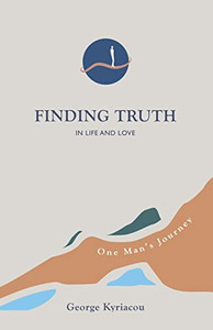 Finding Truth In Life And Love: One Man's Journey