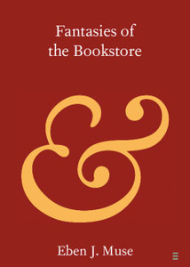 Fantasies Of The Bookstore (Elements In Publishing And Book Culture)