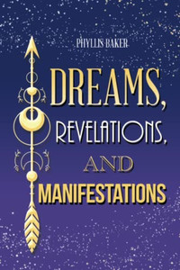 Dreams, Revelations, And Manifestations Dreams, Revelations, And Manifestations