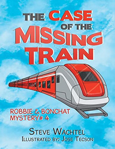 The Case Of The Missing Train (Robbie & Bonchat Mystery, 4) The Case Of The Missing Train (Robbie & Bonchat Mystery, 4)