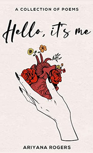 Hello, It's Me: A Collection Of Poems Hello, It's Me: A Collection Of Poems